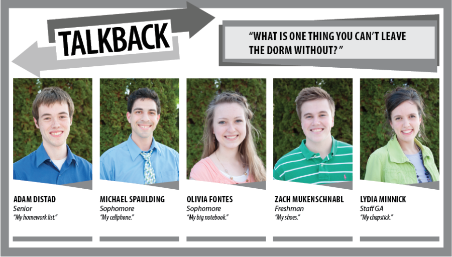 Talkback: What is one thing you cant leave the dorm without?